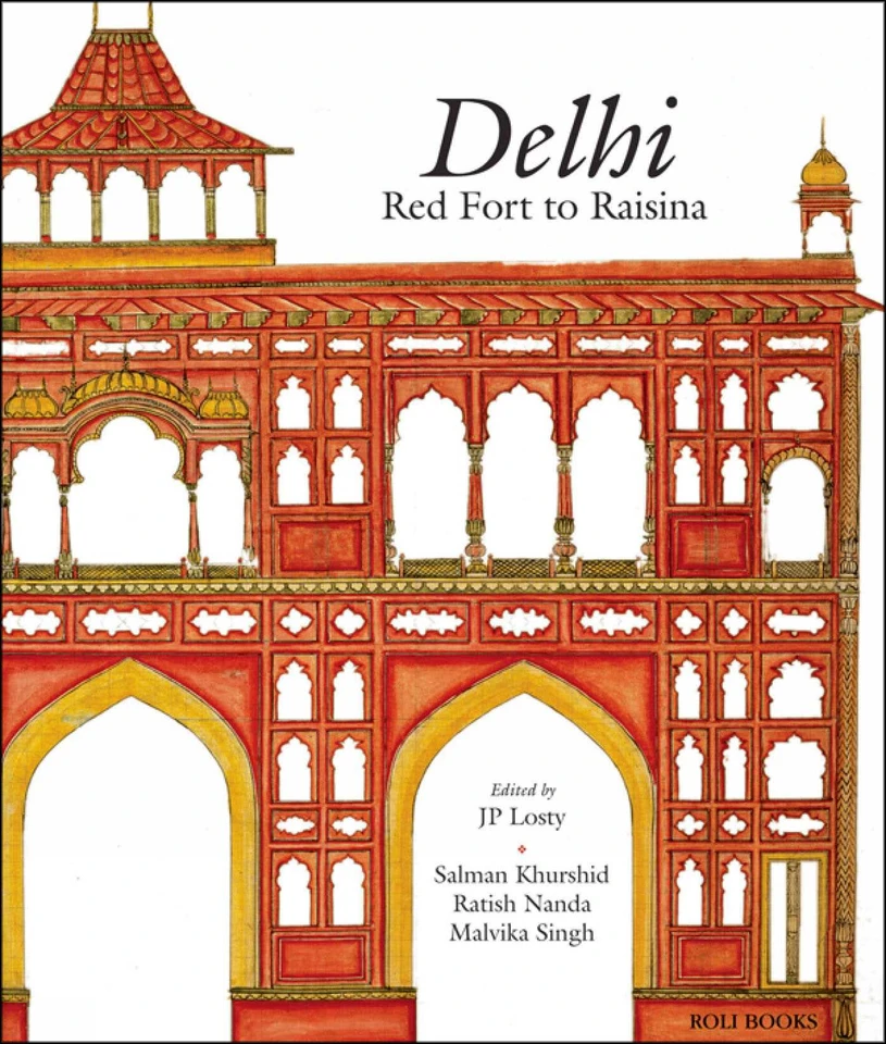 Delhi: Red Fort to Raisina book cover by J. P. Losty, Salman Khurshid, Ratish Nanda, Malvika Singh