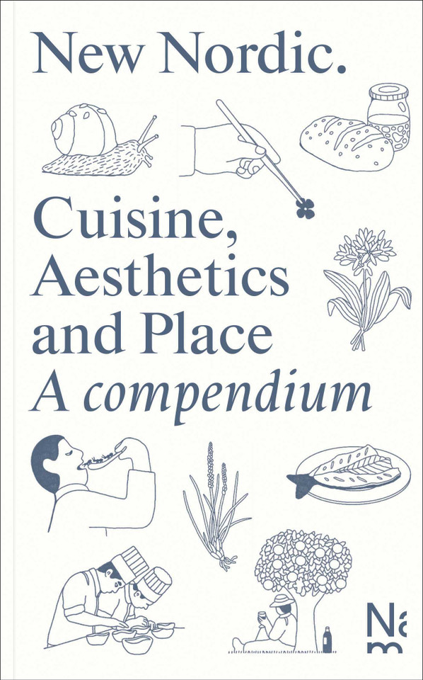 New Nordic: Cuisine, Aesthetics and Place. A compendium book cover by 