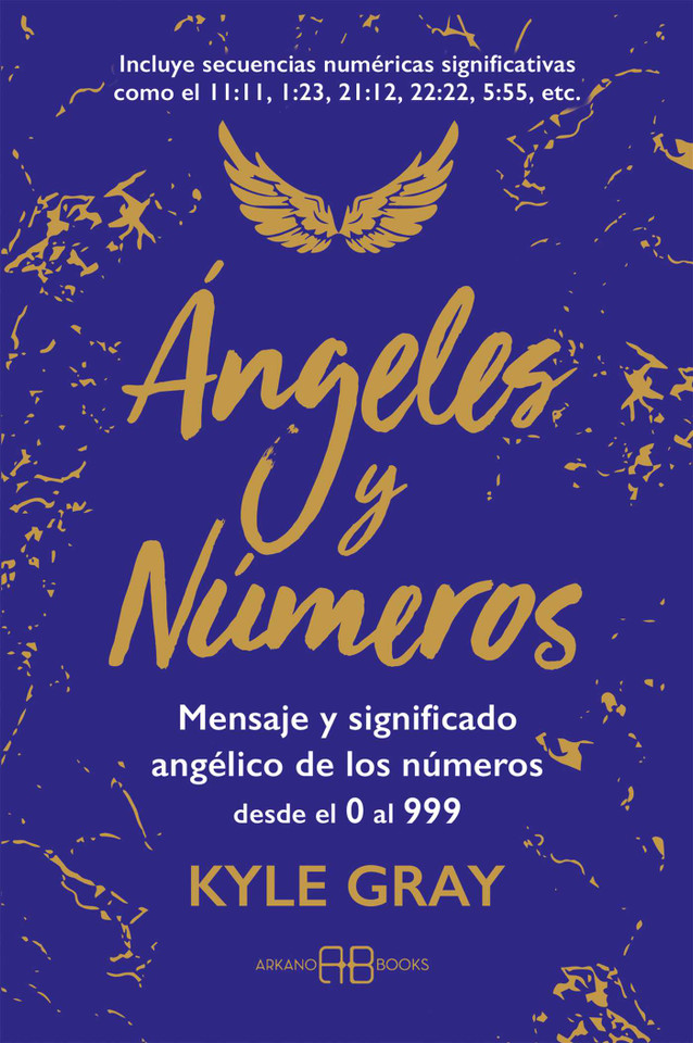 Ángeles y números: Mensajes y significado angélico de los números desde el 0 al 999 book cover by Kyle Gray