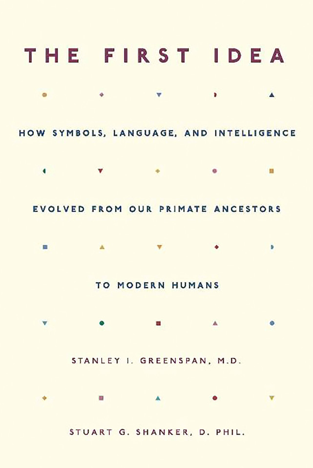 The First Idea: How Symbols, Language, and Intelligence Evolved from Our Primate Ancestors to Modern Humans book cover by Stanley I. Greenspan, Stuart Shanker