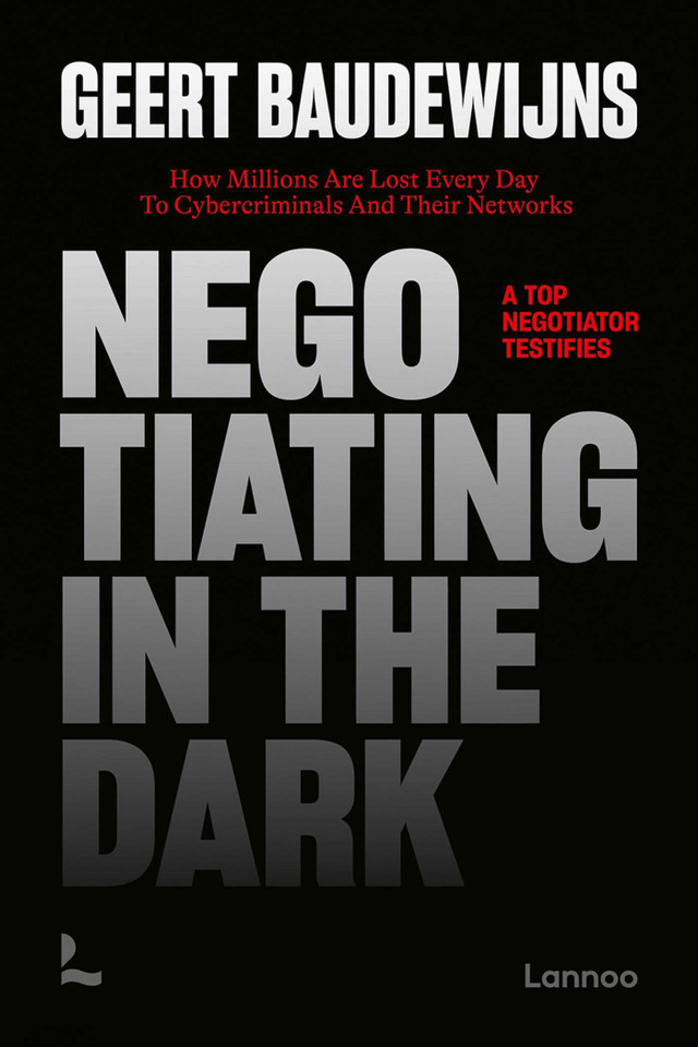 Negotiating In The Dark: How Millions Are Lost Every Day To Cyber Criminals And Their Networks – A Top Negotiator Testifies book cover by Geert Baudewijns