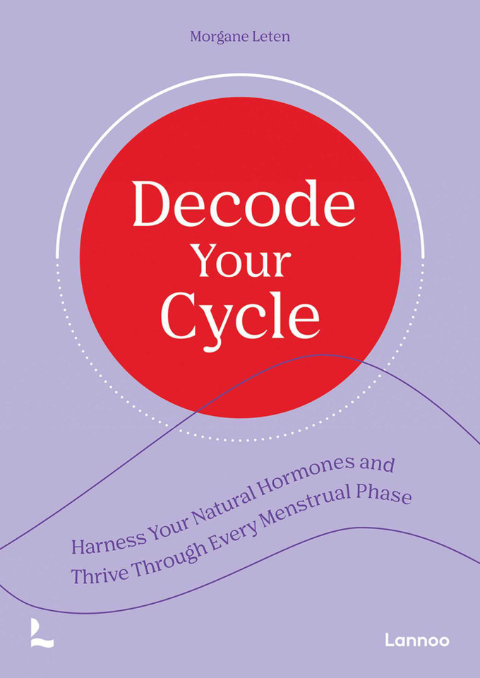 Decode Your Cycle: Harness Your Natural Hormones And Thrive Through Every Menstrual Phase book cover by Morgane Leten