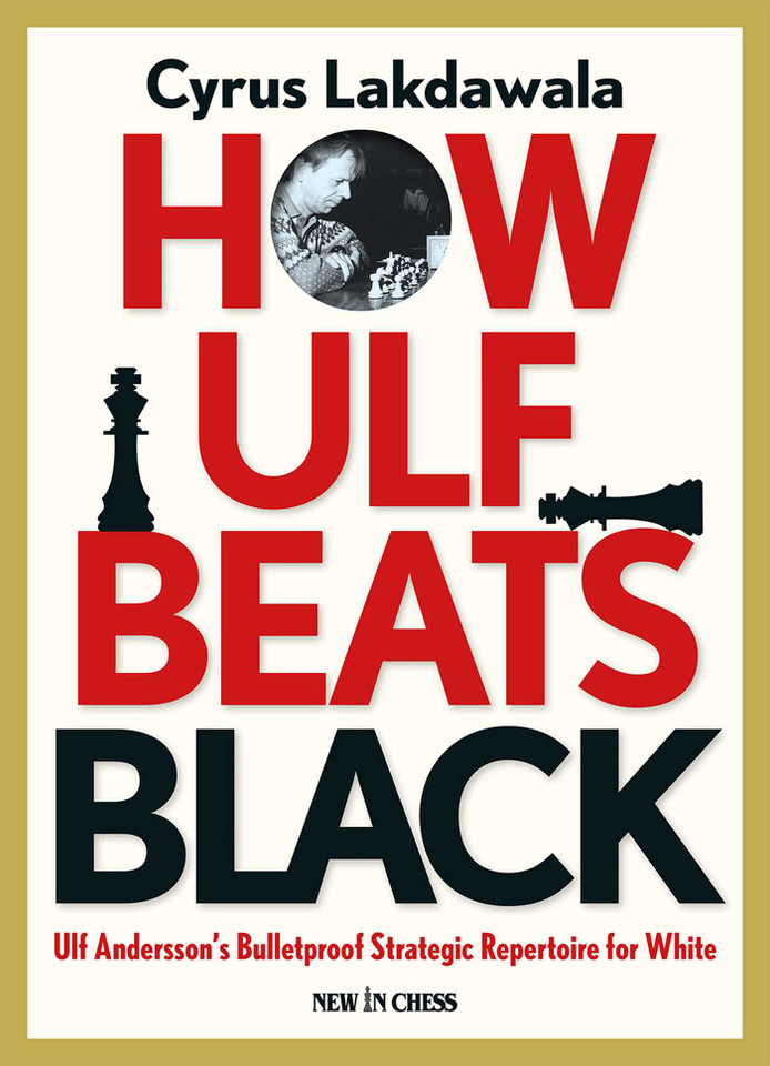 How Ulf Beats Black: Ulf Andersson's Bulletproof Strategic Repertoire for White book cover by Cyrus Lakdawala