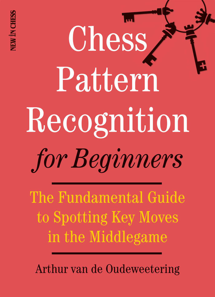 Chess Pattern Recognition for Beginners: The Fundamental Guide to Spotting Key Moves in the Middlegame book cover by International Master Arthur van de Oudeweetering