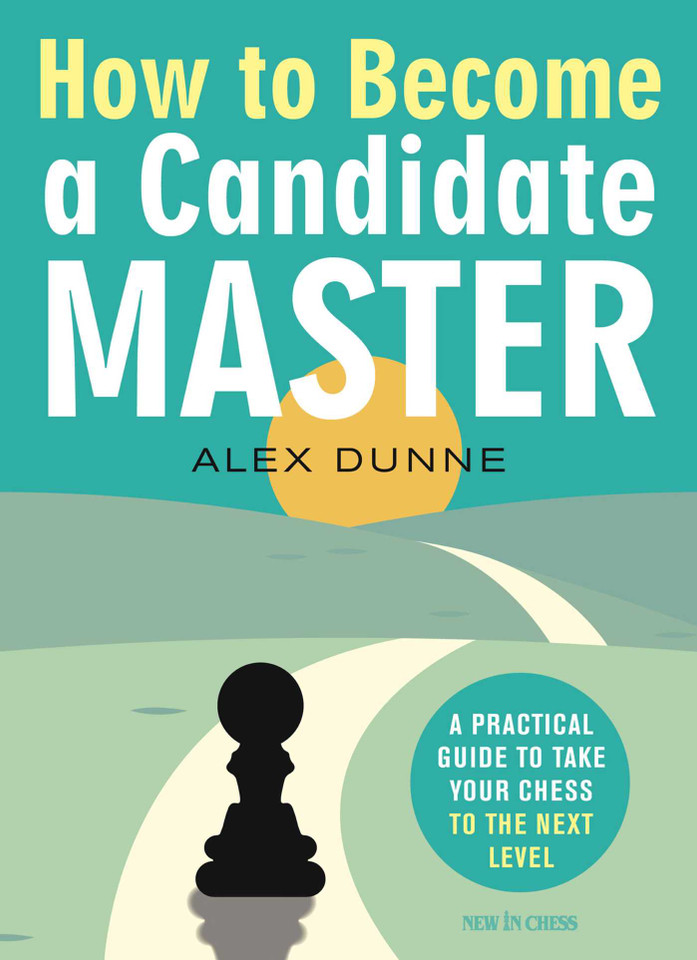 How to Become a Candidate Master: A Practical Guide to Take Your Chess to the Next Level book cover by Alex Dunne
