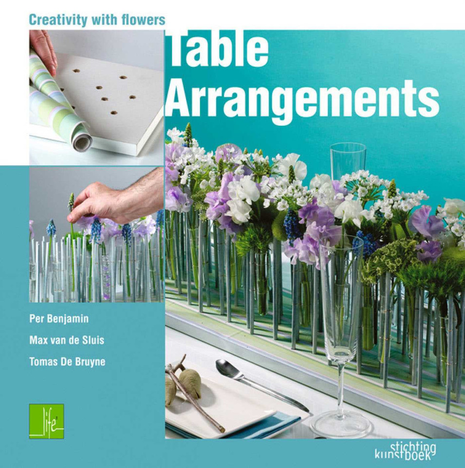 Table Arrangments: Creativity With Flowers book cover by Per Benjamin, Tomas De Bruyne, Max van de Sluis
