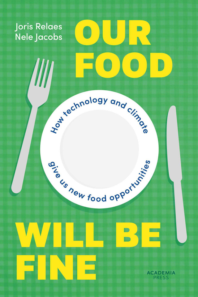Our Food Will be Fine: How technology and climate give us new food opportunities (Academia Press) book cover by Joris Relaes, Nele Jacobs