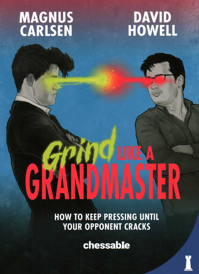Grind Like a Grandmaster: How to Keep Pressing until Your Opponent Cracks book cover by Magnus Carlsen, David Howell