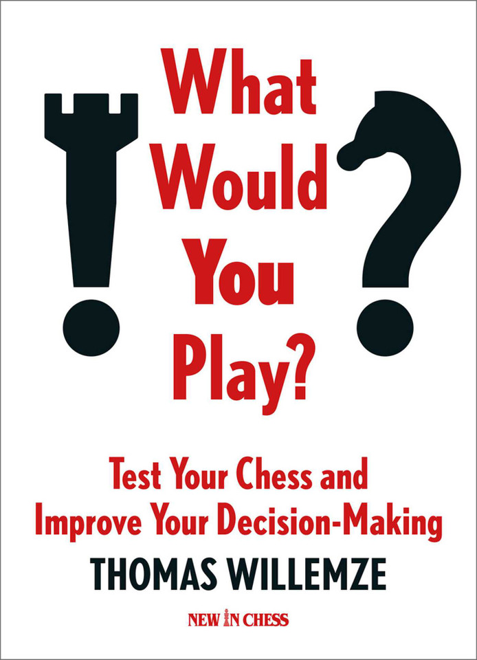 What Would You Play?: Test Your Chess and Improve Your Decision-Making book cover by Thomas Willemze