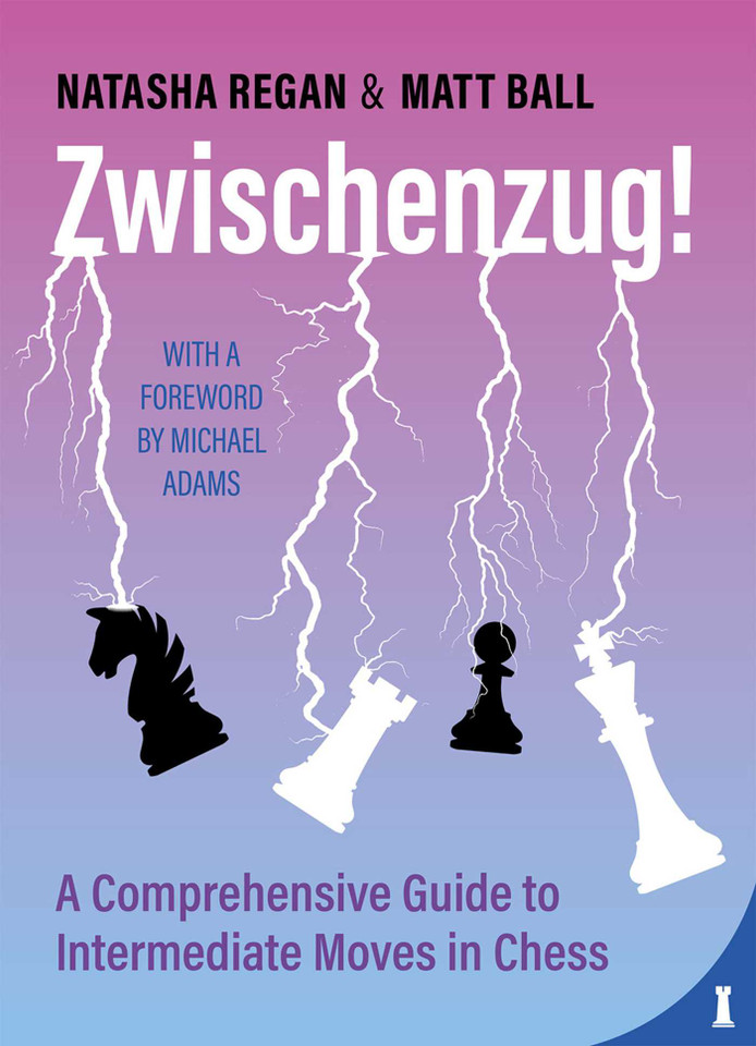 Zwischenzug: A Comprehensive Guide to Intermediate Moves in Chess book cover by Matt Ball, Natasha Regan