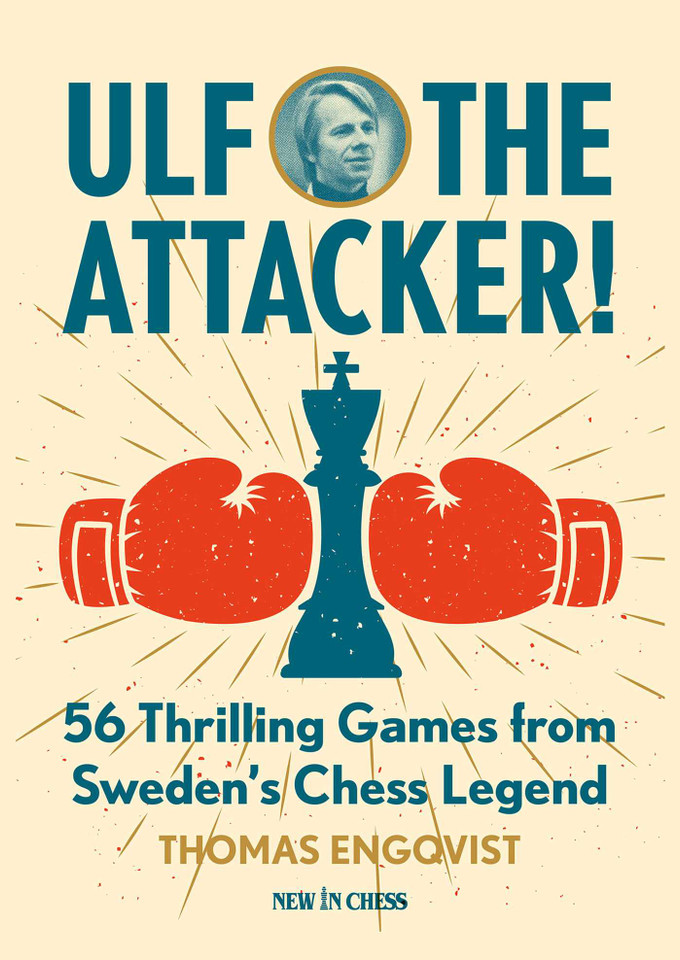 Ulf - The Attacker: 56 Thrilling Games from Sweden's Chess Legend book cover by Thomas Engqvist
