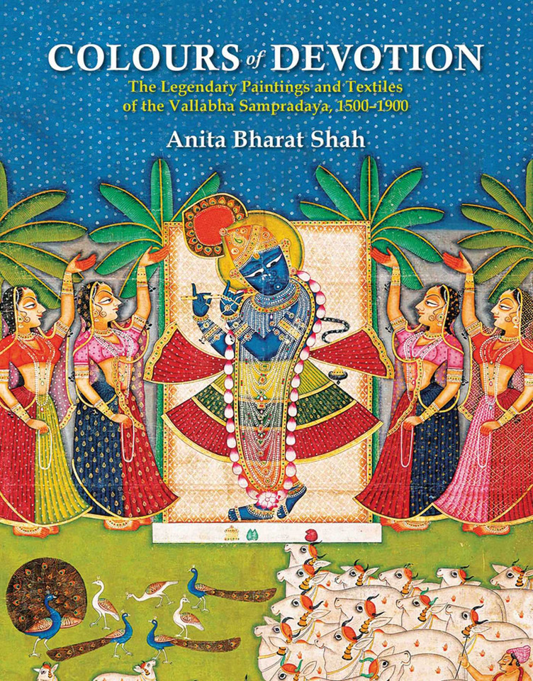 Colours of Devotion: The Legendary Paintings and Textiles of the Vallabha Sampradaya, 1500–1900 book cover by Anita Bharat Shah