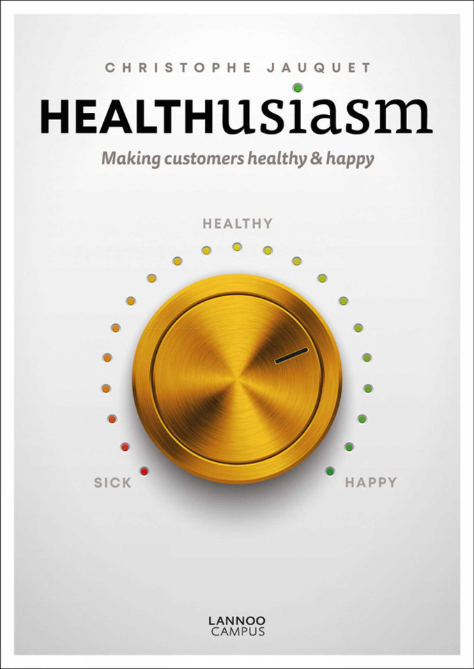Healthusiasm: Making Customers Healthy & Happy (Lannoo Campus) book cover by Christophe Jauquet