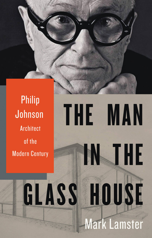 The Man in the Glass House: Philip Johnson, Architect of the Modern Century book cover by Mark Lamster