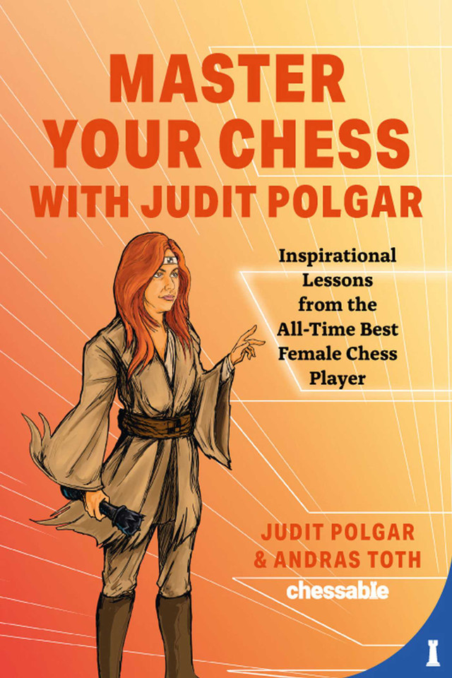 Master Your Chess with Judit Polgar: Fight for the Center and Other Lessons from the All-Time Best Female Chess Player book cover by Judit Polgar, Andras Toth