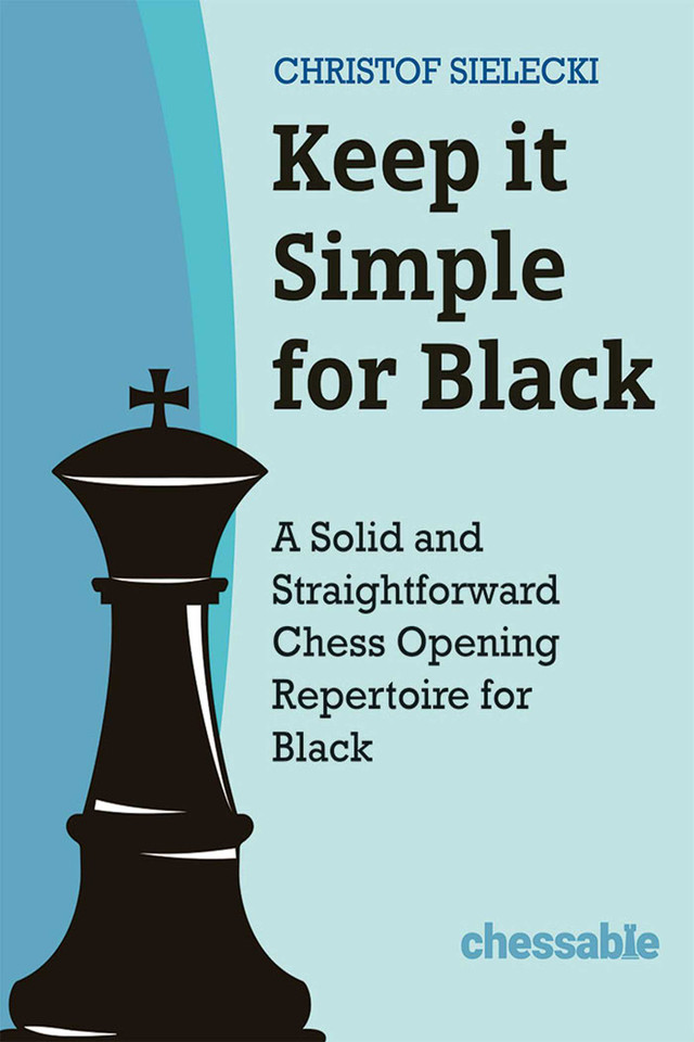 Keep it Simple for Black: A Solid and Straightforward Chess Opening Repertoire for Black book cover by Christof Sielecki Christof Sielecki