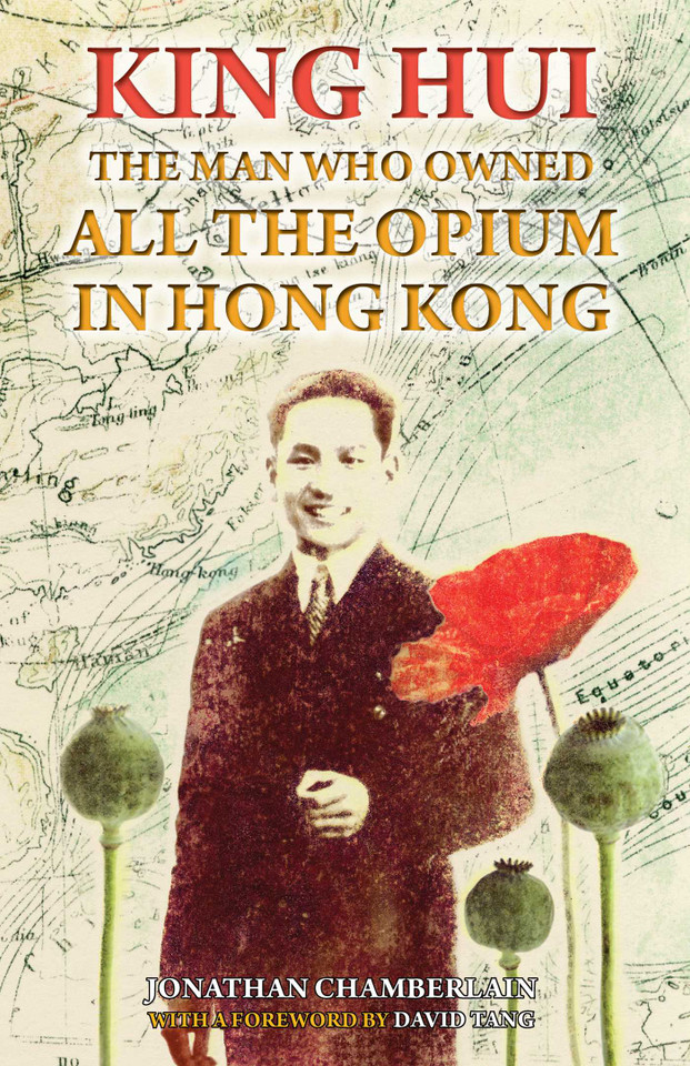 King Hui: The Man Who Owned All the Opium in Hong Kong book cover by Jonathan Chamberlain