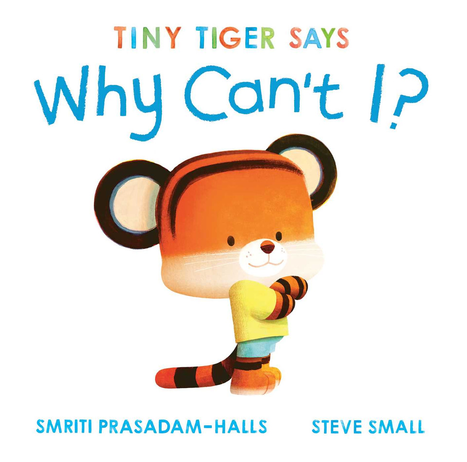 Tiny Tiger Says Why Can't I? (Tiny Tiger, Big Feelings) book cover by Smriti Prasadam-Halls