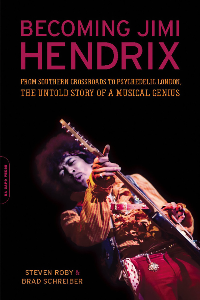 Becoming Jimi Hendrix: From Southern Crossroads to Psychedelic London, the Untold Story of a Musical Genius book cover by Brad Schreiber, Steven Roby
