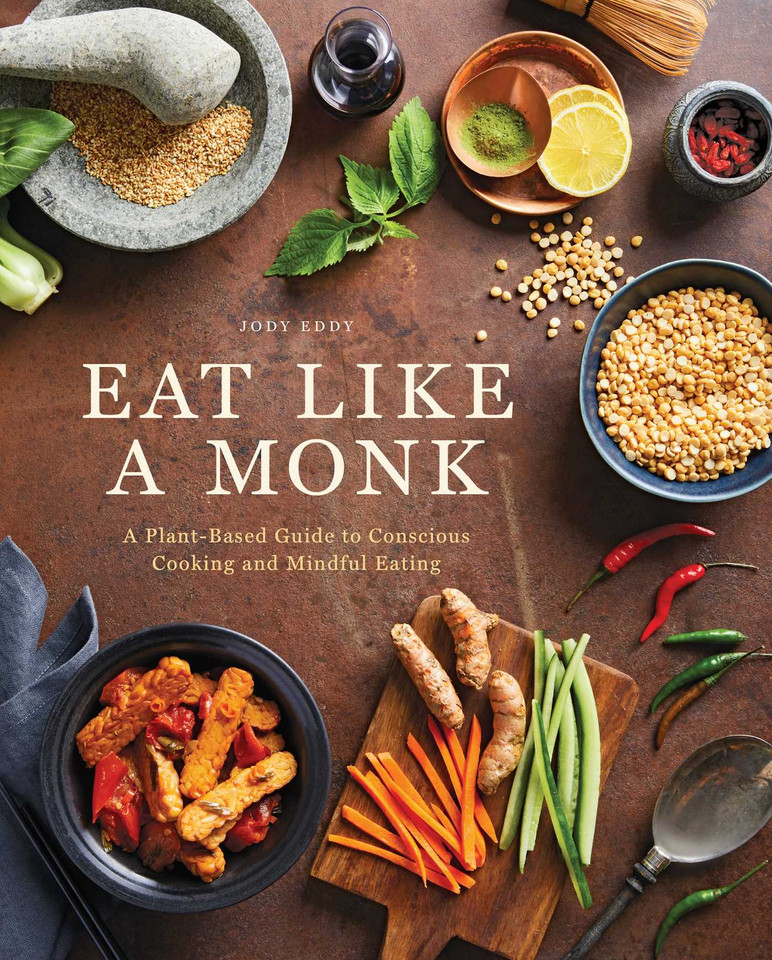 Eat Like a Monk: A Plant-Based Guide to Conscious Cooking and Mindful Eating book cover by Jody Eddy