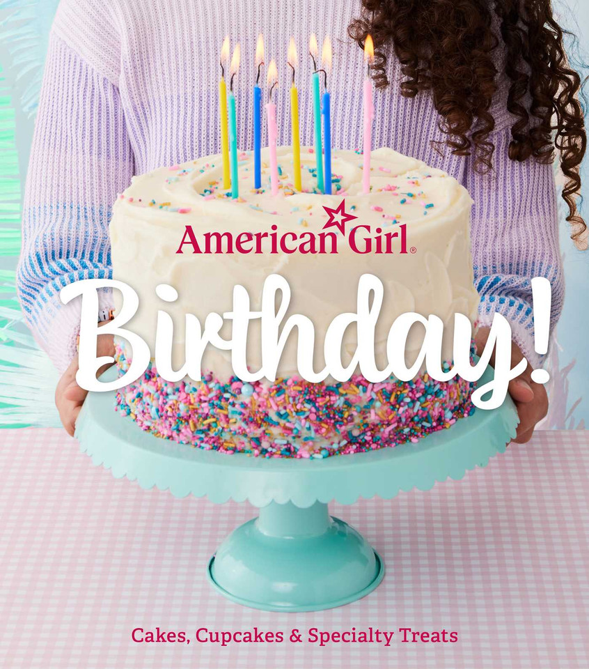 American Girl Birthday!: Cakes, Cupcakes & Specialty Treats book cover by Weldon Owen