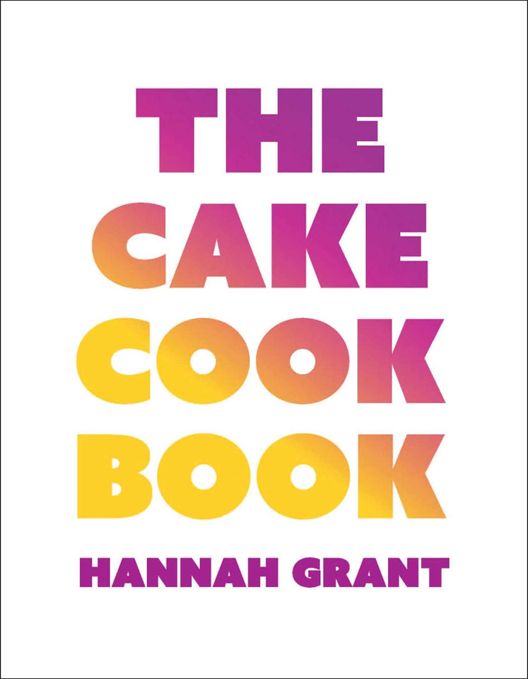 The Cake Cookbook book cover by Hannah Grant
