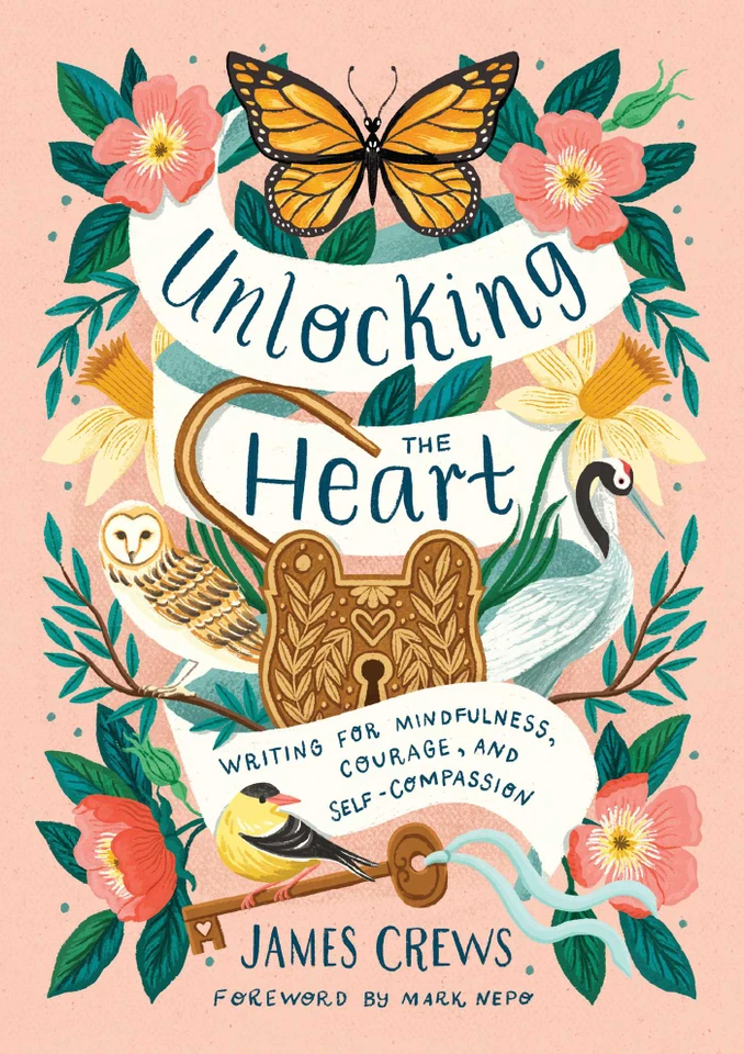 Unlocking the Heart: Writing for Mindfulness, Courage, and Self-Compassion book cover by James Crews