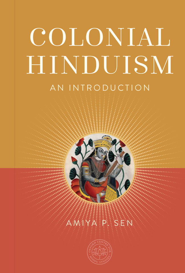 Colonial Hinduism: An Introduction (The Oxford Centre for Hindu Studies Mandala Publishing Series) book cover by Amiya P.  Sen