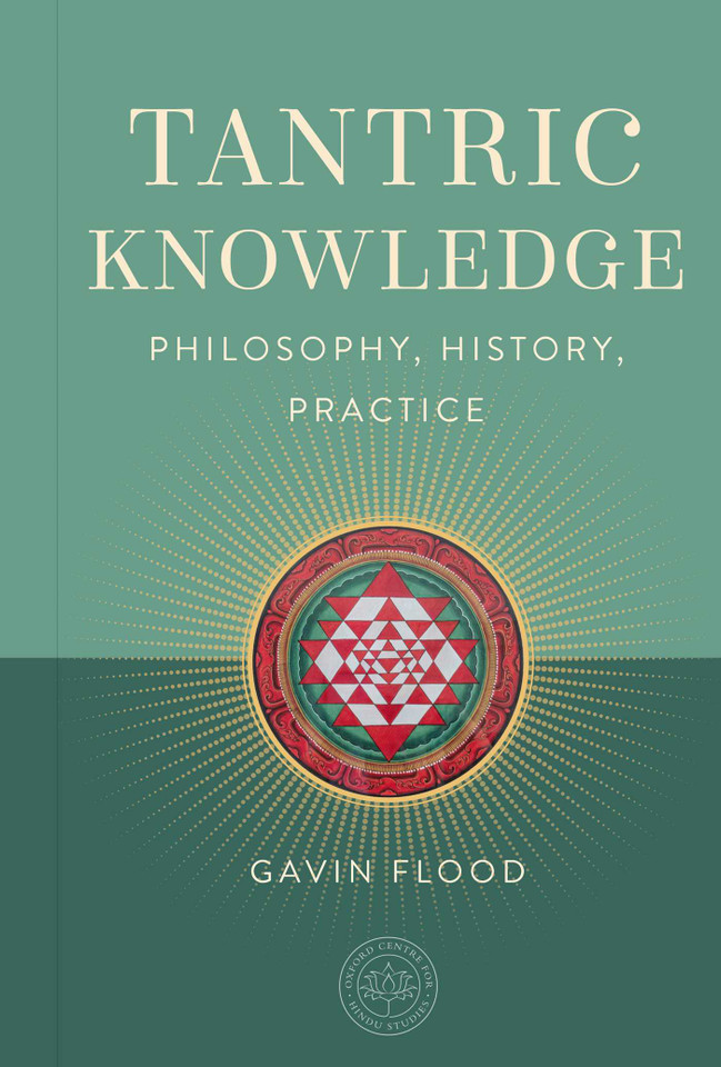 Tantric Knowledge: Philosophy, History, Practice (The Oxford Centre for Hindu Studies Mandala Publishing Series) book cover by Gavin Flood