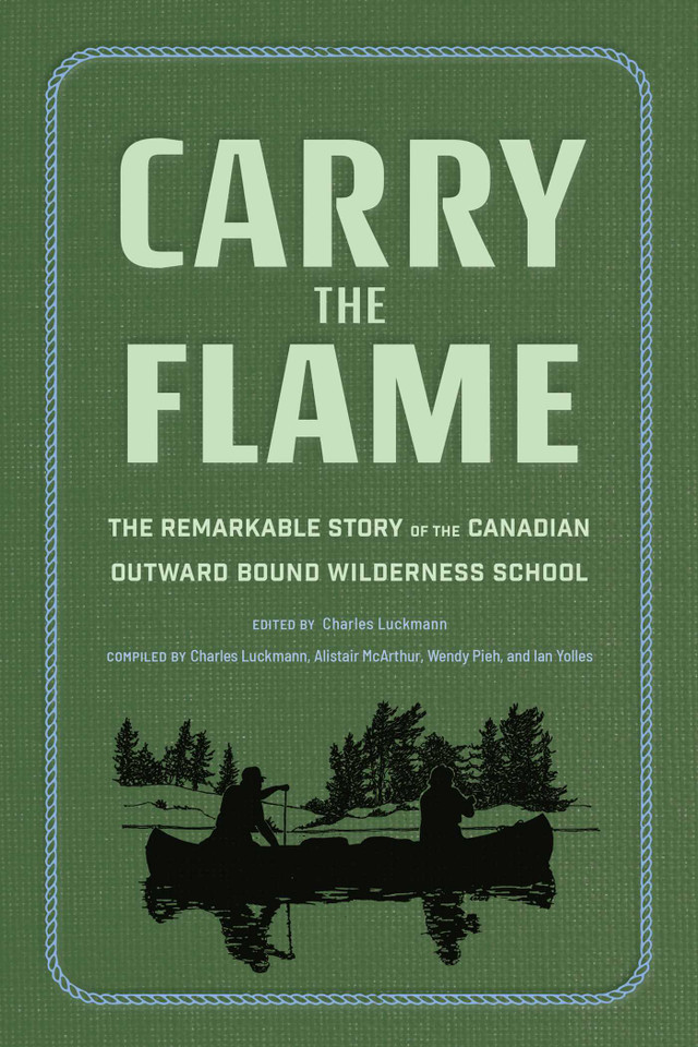 Carry the Flame: The Remarkable Story of the Canadian Outward Bound Wilderness School book cover by Charles Luckmann, Ian Yolles, Alistair McArthur, Wendy Pieh