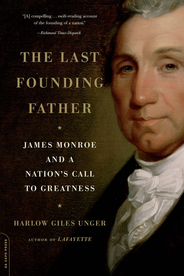 The Last Founding Father: James Monroe and a Nation's Call to Greatness book cover by Harlow Giles Unger