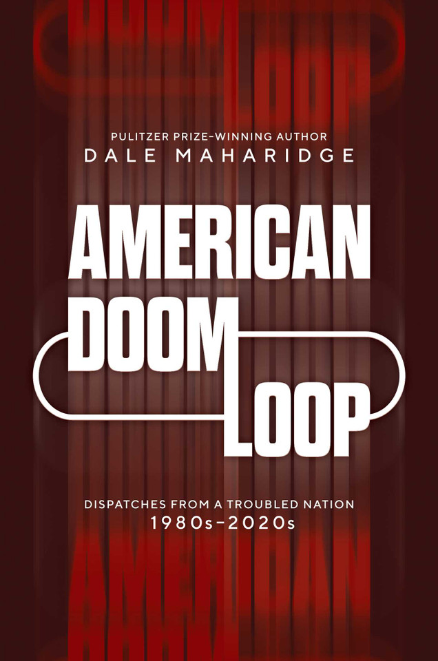 American Doom Loop: Dispatches from a Troubled Nation, 1980s–2020s book cover by Dale Maharidge