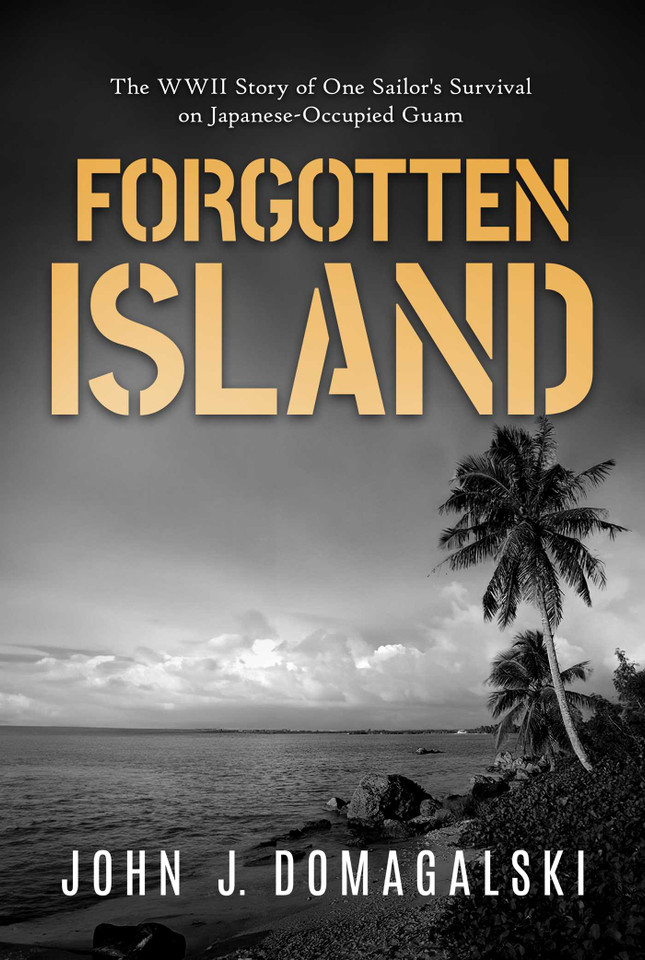 Forgotten Island: The WWII Story of One Sailor's Survival on Japanese-Occupied Guam book cover by John J. Domagalski