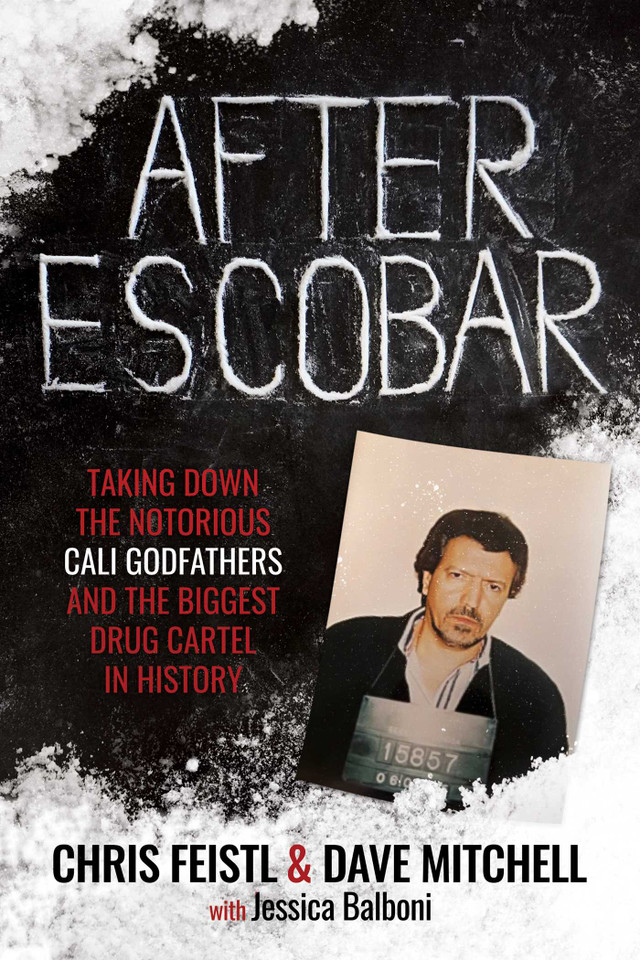 After Escobar: Taking Down the Notorious Cali Godfathers and the Biggest Drug Cartel in History book cover by Chris Feistl, Dave Mitchell, Jessica Balboni