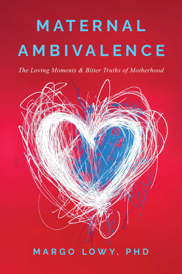 Maternal Ambivalence: The Loving Moments & Bitter Truths of Motherhood book cover by Margo Lowy