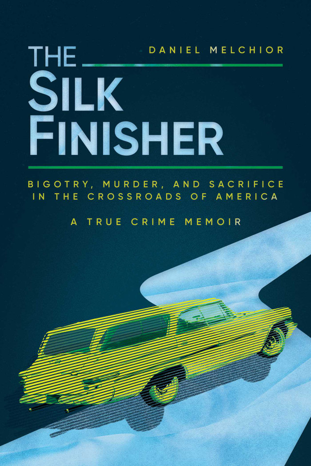 The Silk Finisher: Bigotry, Murder, and Sacrifice in the Crossroads of America book cover by Daniel Melchior