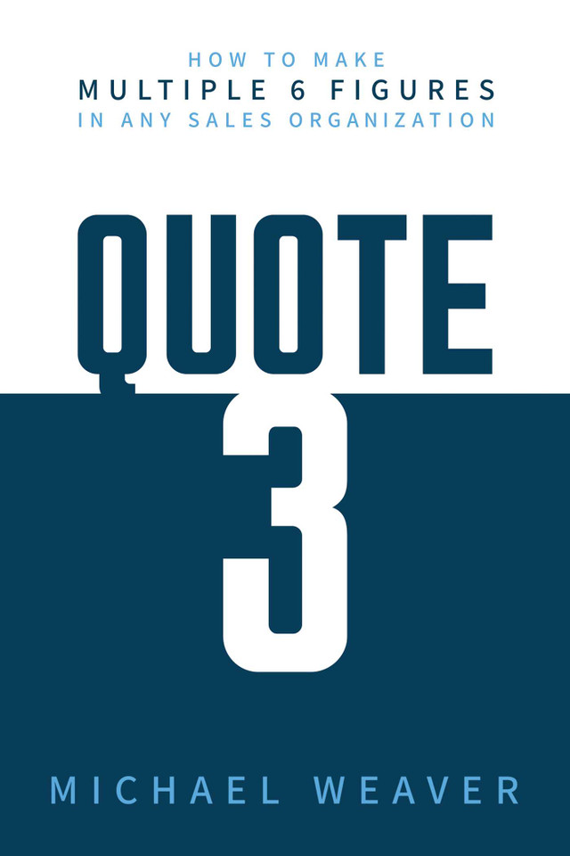 Quote 3: How to Make Multiple 6 Figures in Any Sales Organization book cover by Michael Weaver