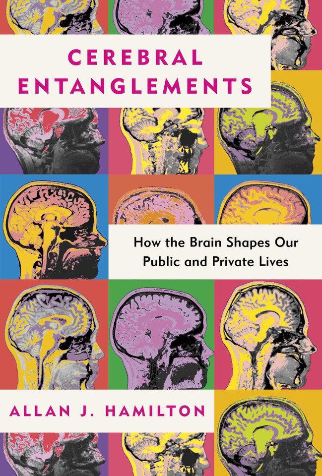 Cerebral Entanglements: How the Brain Shapes Our Public and Private Lives book cover by Allan J. Hamilton