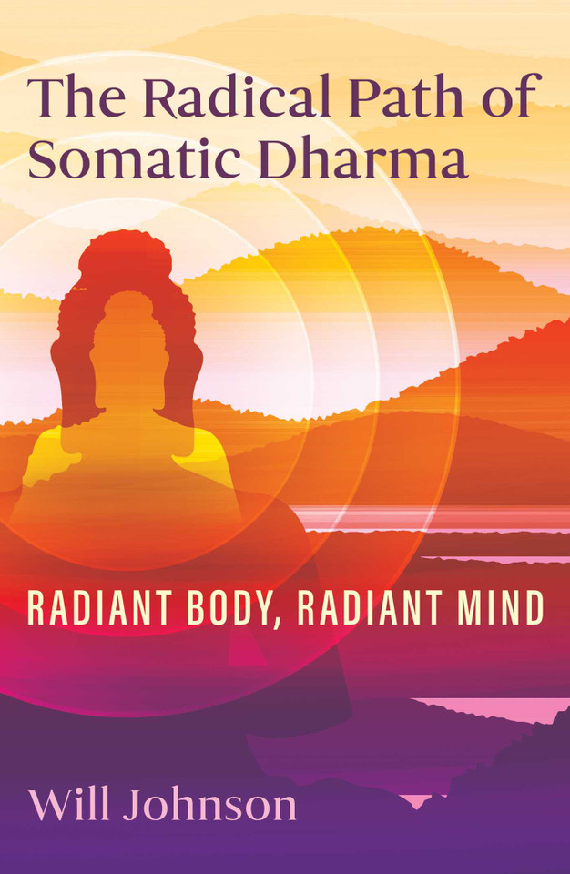 The Radical Path of Somatic Dharma: Radiant Body, Radiant Mind book cover by Will Johnson