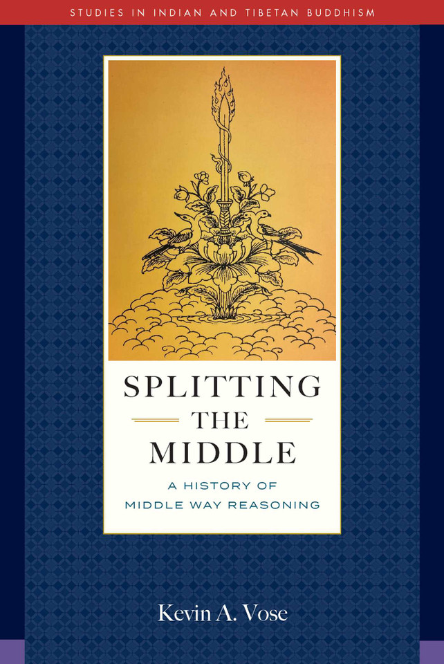 Splitting the Middle: A History of Middle Way Reasoning (Studies in Indian and Tibetan Buddhism) book cover by Kevin A. Vose