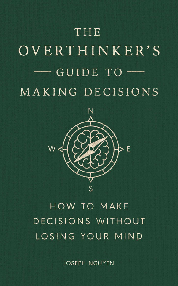 The Overthinker's Guide to Making Decisions: How to Make Decisions without Losing Your Mind (Books By Joseph Nguyen) book cover by Joseph Nguyen
