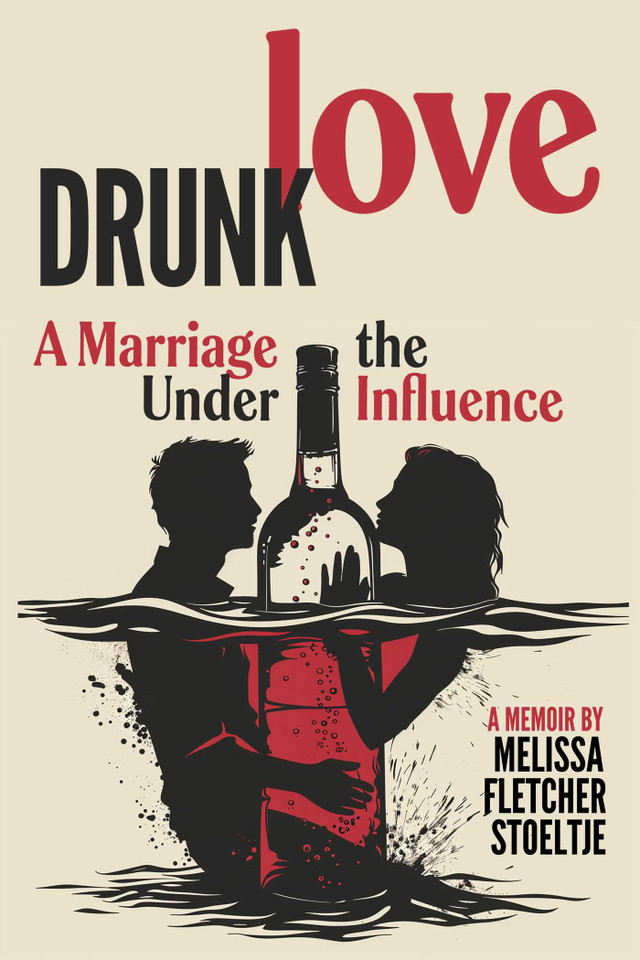 Drunk Love: A Marriage Under the Influence book cover by Melissa Fletcher Stoeltje