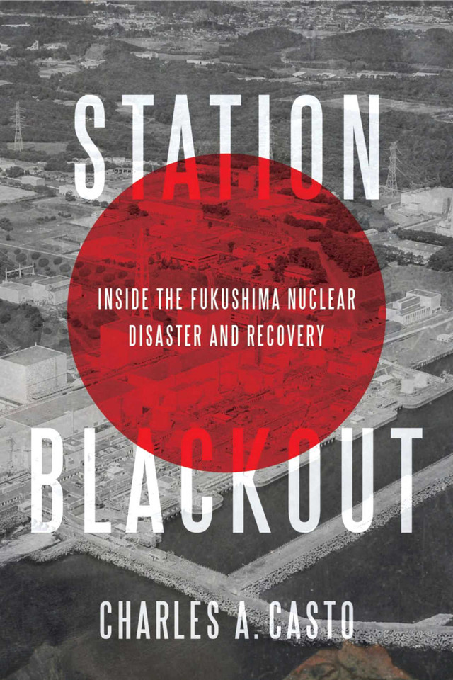 Station Blackout: Inside the Fukushima Nuclear Disaster and Recovery book cover by Charles Casto