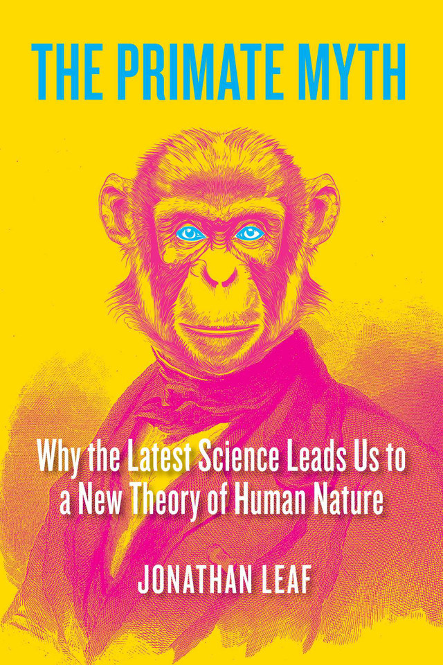 The Primate Myth: Why the Latest Science Leads Us to a New Theory of Human Nature book cover by Jonathan Leaf