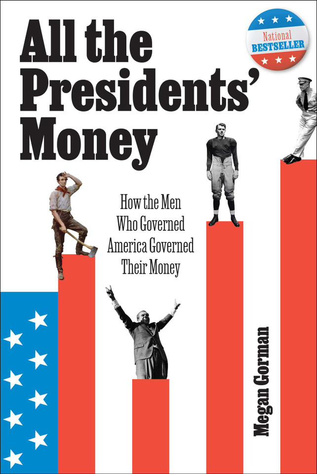 All the Presidents' Money: How the Men Who Governed America Governed Their Money book cover by Megan Gorman