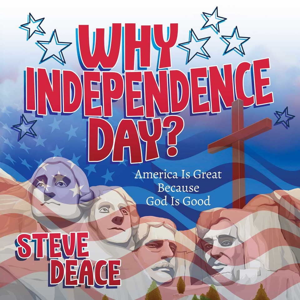 Why Independence Day?: America Is Great Because God Is Good book cover by Steve Deace