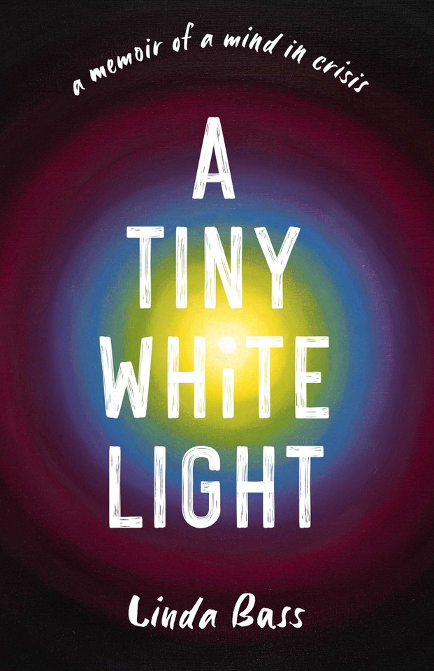 A Tiny White Light: A Memoir of a Mind in Crisis book cover by Linda Bass