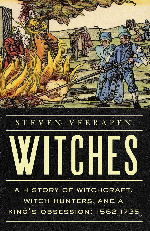 Witches: A History of Witchcraft, Witch-Hunters, and a King's Obsession: 1562-1735 book cover by Steven Veerapen