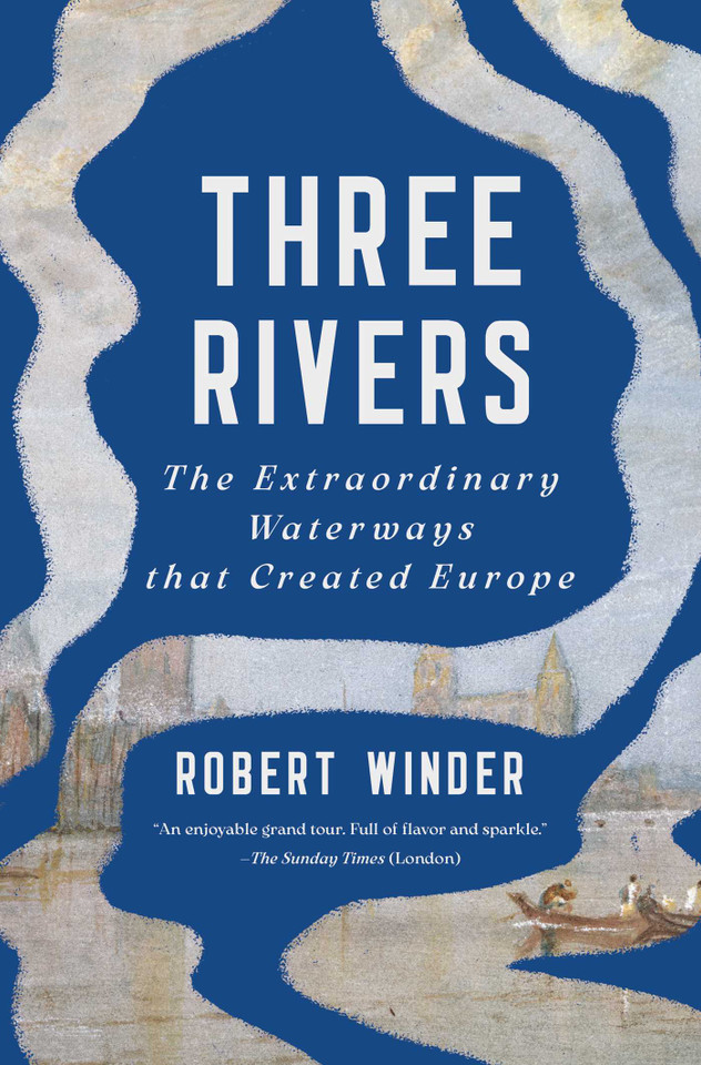 Three Rivers: The Extraordinary Waterways that Created Europe book cover by Robert Winder