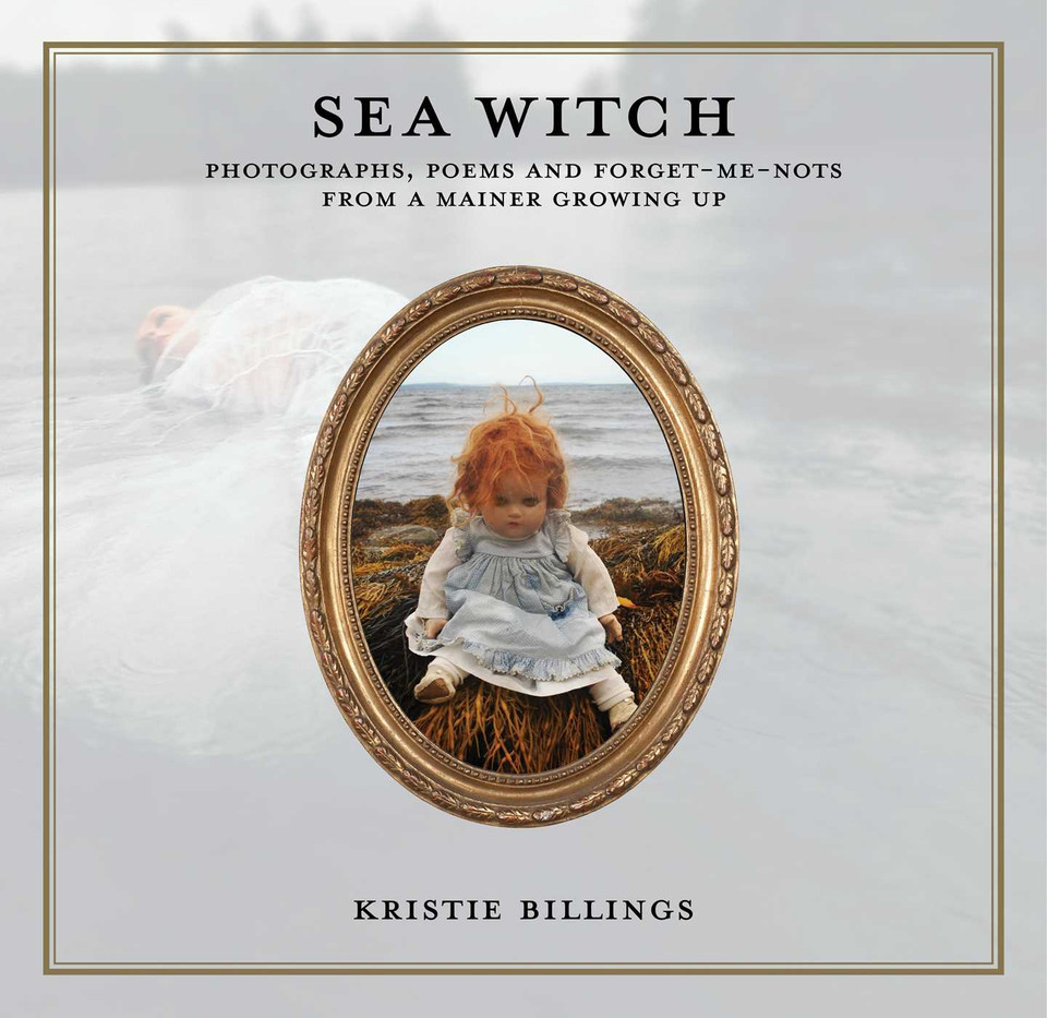 Sea Witch: Photographs, Poems and Forget Me Nots from a Mainer Growing Up book cover by Kristie Billings